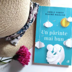 Un părinte mai bun, de Adele Faber și Elaine Mazlish - Curtea Veche ISBN: 9786064401267