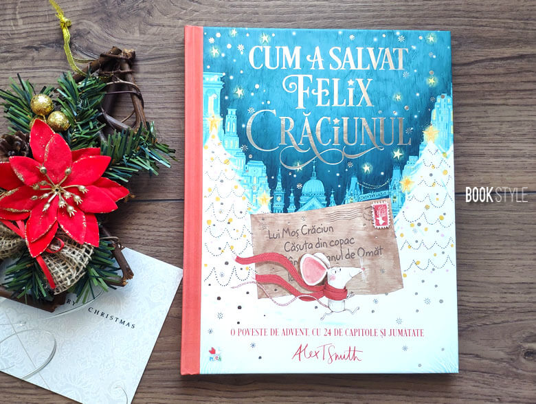 Cum a salvat Felix Crăciunul, de Alex T. Smith | Editura Litera