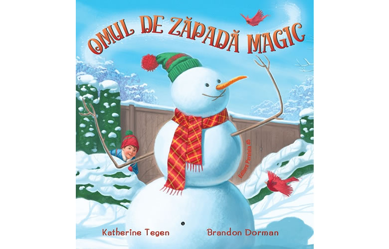 Omul de zăpadă magic, de Katherine Tegen și ilustrații de Brandon Dorman - Editura Paralela 45